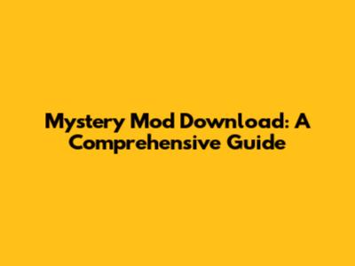 Mystery Mod Download: A Comprehensive Guide