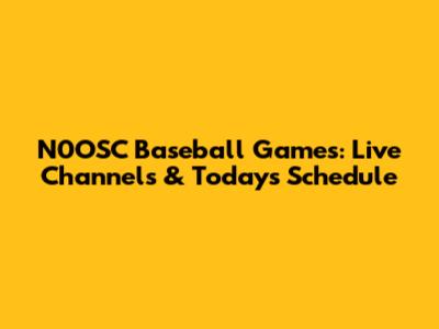 N0OSC Baseball Games: Live Channels & Today's Schedule
