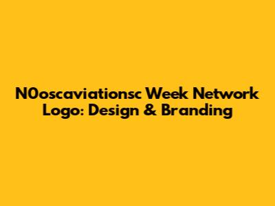 N0oscaviationsc Week Network Logo: Design & Branding
