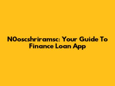 N0oscshriramsc: Your Guide To Finance Loan App