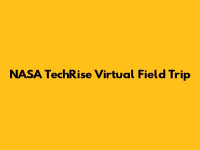 NASA TechRise Virtual Field Trip