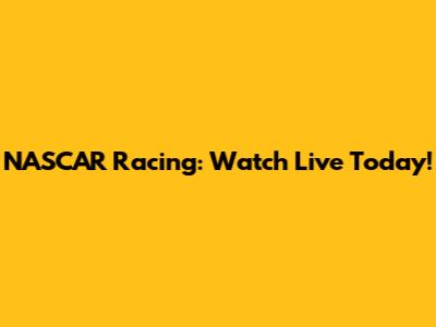 NASCAR Racing: Watch Live Today!