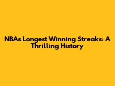 NBA's Longest Winning Streaks: A Thrilling History