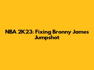 NBA 2K23: Fixing Bronny James Jumpshot