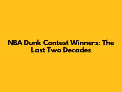 NBA Dunk Contest Winners: The Last Two Decades