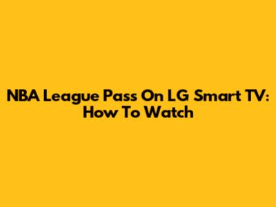 NBA League Pass On LG Smart TV: How To Watch