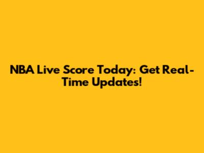 NBA Live Score Today: Get Real-Time Updates!