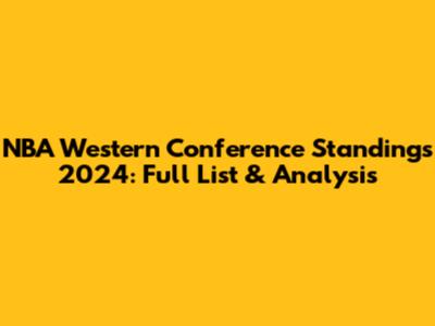 NBA Western Conference Standings 2024: Full List & Analysis