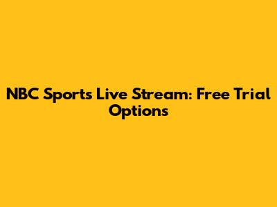 NBC Sports Live Stream: Free Trial Options