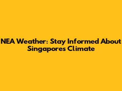 NEA Weather: Stay Informed About Singapore's Climate