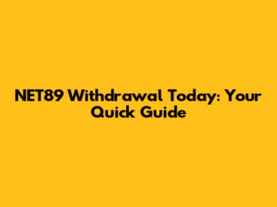 NET89 Withdrawal Today: Your Quick Guide
