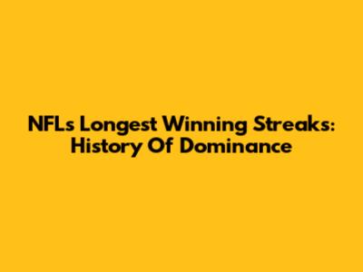 NFL's Longest Winning Streaks: History Of Dominance