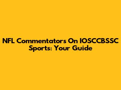 NFL Commentators On IOSCCBSSC Sports: Your Guide