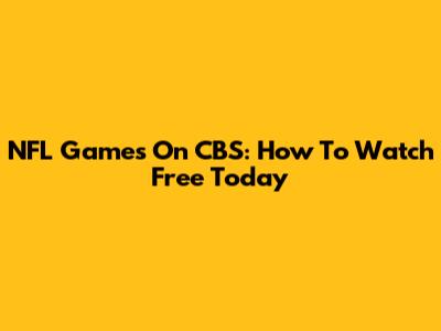 NFL Games On CBS: How To Watch Free Today