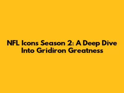 NFL Icons Season 2: A Deep Dive Into Gridiron Greatness