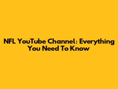 NFL YouTube Channel: Everything You Need To Know