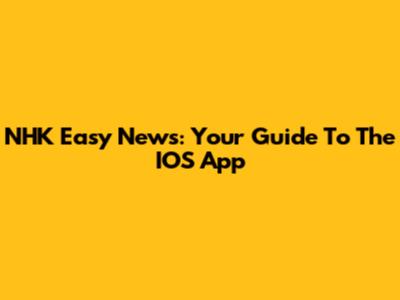 NHK Easy News: Your Guide To The IOS App
