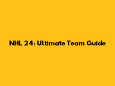 NHL 24: Ultimate Team Guide