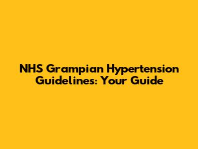 NHS Grampian Hypertension Guidelines: Your Guide