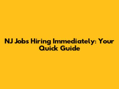 NJ Jobs Hiring Immediately: Your Quick Guide