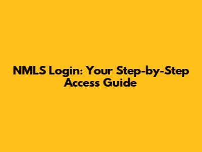 NMLS Login: Your Step-by-Step Access Guide