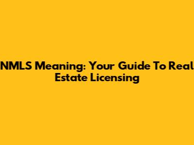 NMLS Meaning: Your Guide To Real Estate Licensing