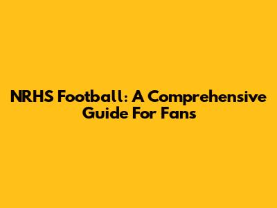 NRHS Football: A Comprehensive Guide For Fans