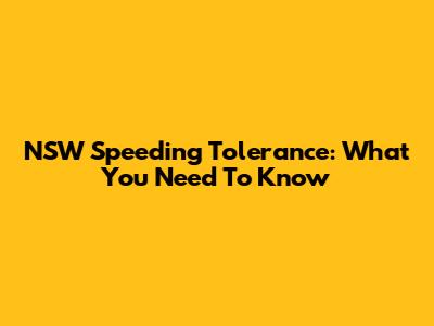 NSW Speeding Tolerance: What You Need To Know