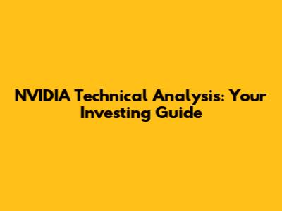 NVIDIA Technical Analysis: Your Investing Guide