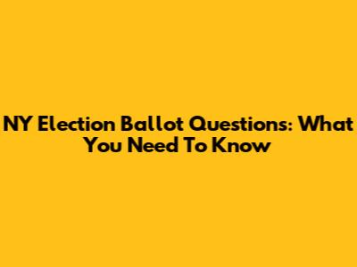 NY Election Ballot Questions: What You Need To Know