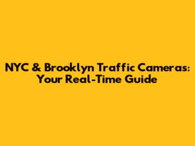 NYC & Brooklyn Traffic Cameras: Your Real-Time Guide