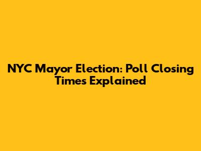 NYC Mayor Election: Poll Closing Times Explained