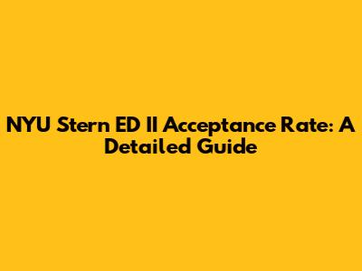 NYU Stern ED II Acceptance Rate: A Detailed Guide