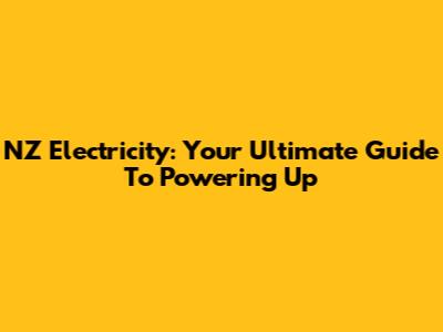 NZ Electricity: Your Ultimate Guide To Powering Up