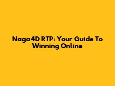 Naga4D RTP: Your Guide To Winning Online