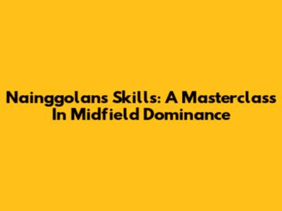 Nainggolan's Skills: A Masterclass In Midfield Dominance