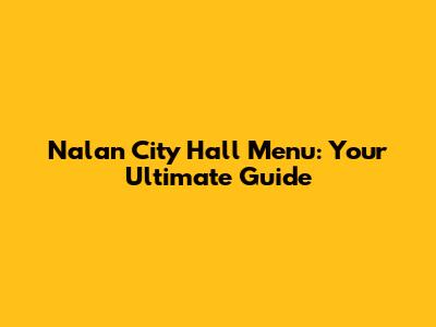 Nalan City Hall Menu: Your Ultimate Guide