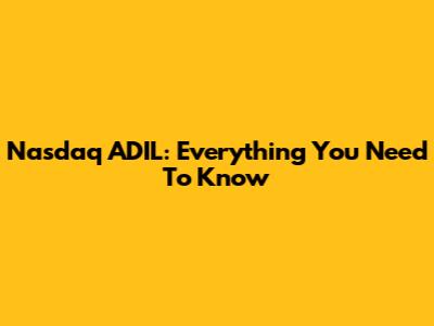 Nasdaq ADIL: Everything You Need To Know