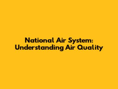 National Air System: Understanding Air Quality