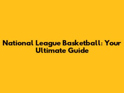 National League Basketball: Your Ultimate Guide
