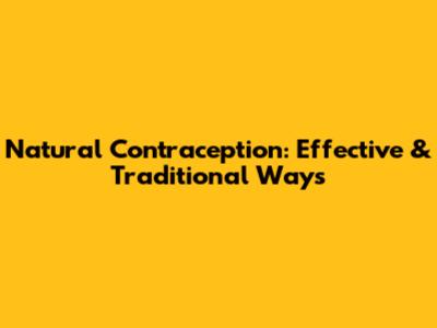 Natural Contraception: Effective & Traditional Ways