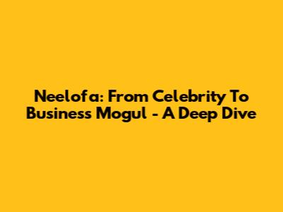 Neelofa: From Celebrity To Business Mogul - A Deep Dive