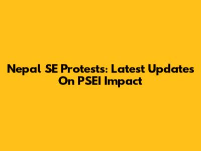 Nepal SE Protests: Latest Updates On PSEI Impact