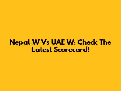 Nepal W Vs UAE W: Check The Latest Scorecard!