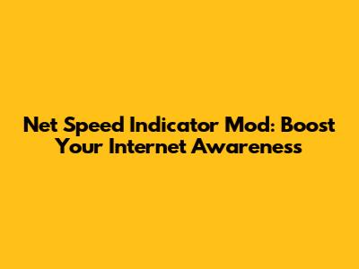 Net Speed Indicator Mod: Boost Your Internet Awareness