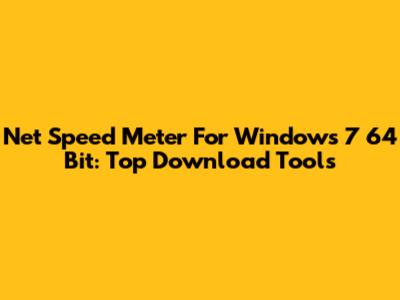 Net Speed Meter For Windows 7 64 Bit: Top Download Tools