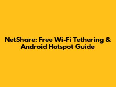 NetShare: Free Wi-Fi Tethering & Android Hotspot Guide
