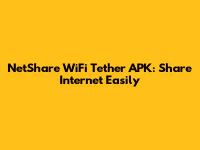 NetShare WiFi Tether APK: Share Internet Easily