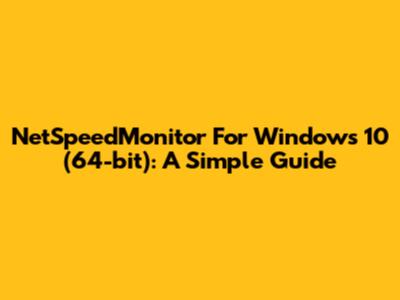 NetSpeedMonitor For Windows 10 (64-bit): A Simple Guide