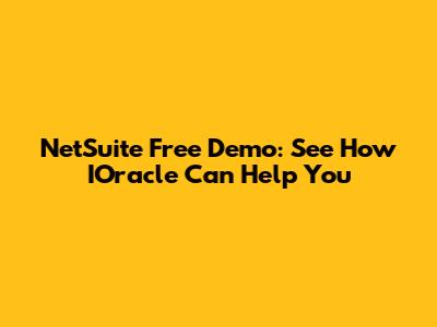 NetSuite Free Demo: See How IOracle Can Help You